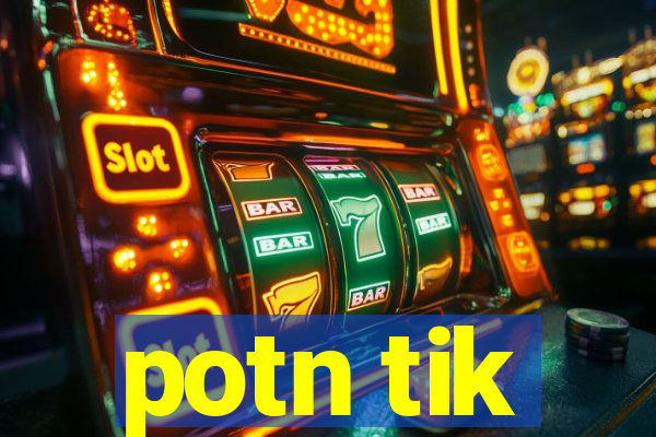 potn tik